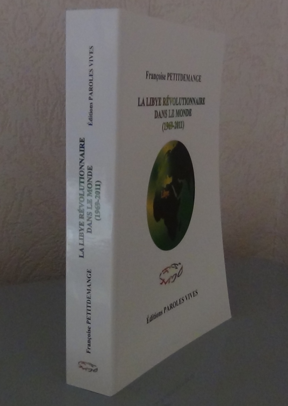 18 La Libye revolutionnaire dans le monde 1969 2011 Editions Paroles Vives 2014 542 pages