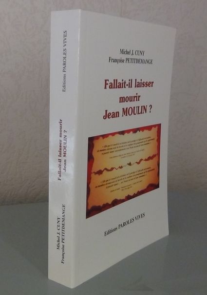 10 Fallait il laisser mourir Jean Moulin Editions Paroles Vives 1994 459 pages