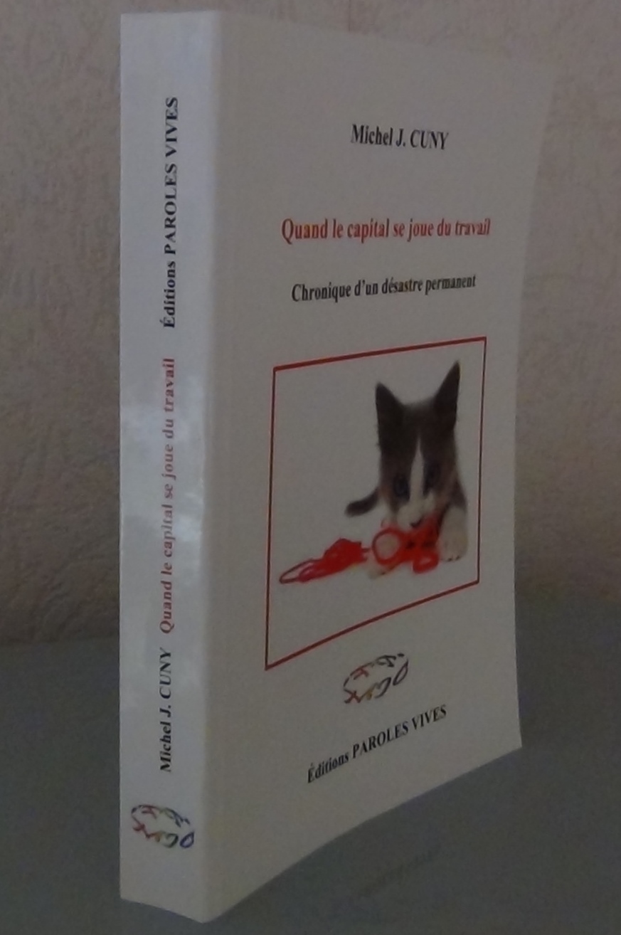 17 Qd le capital se joue du travail Chronique d un desastre permanent Editions Paroles Vives 2012 477 pages