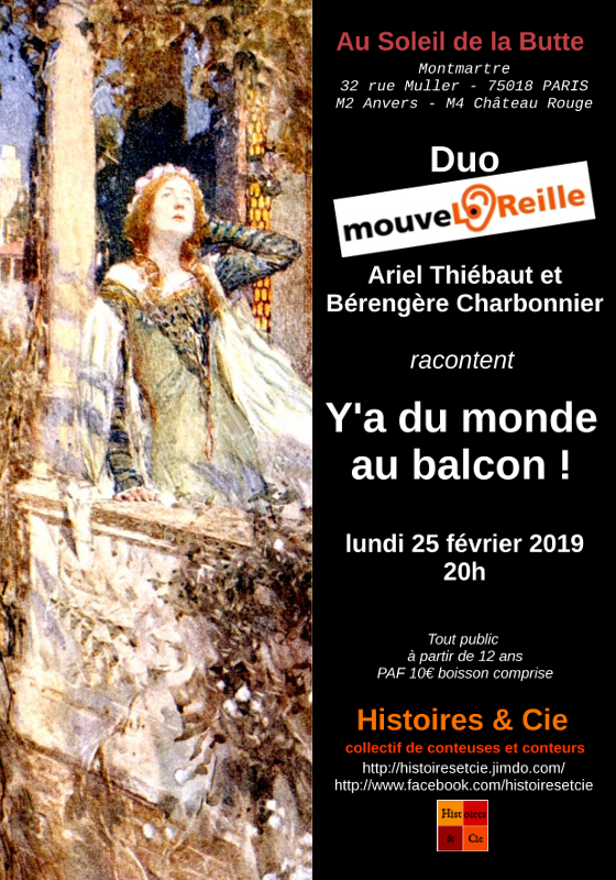 
Au-delà d'une agréable plongée ou contre-plongée - question de point de vue- le balcon serait-il la  métaphore de la rencontre ou de l'aliénation ? 
Ou tout simplement une tribune du féminin?
Un quatuor de contes traditionnels, perles d'un collier à égrener au fil des saisons par une femme en quête de rêve. 
Pour dégrader l'ombre vers la lumière, 
Pour raviver la palette des émotions,
Des histoires découpées en tranche de vie,  pour en découdre, pour décoiffer ou décoller.
mouveLOReille vous propose leur nouvelle racontée en cordes et en chansons. 
Duo conteuse/ musicienne : Ariel à la parole conteuse et Bérengère aux cordes sensibles 

Aide à la création Au bout du conte - Nittachowa 
Tout public à partir de 12 ans 
Tous nos remerciements au collectif Histoires et Compagnie https://histoiresetcie.jimdo.com/
et au duo fraternel des Patrick's