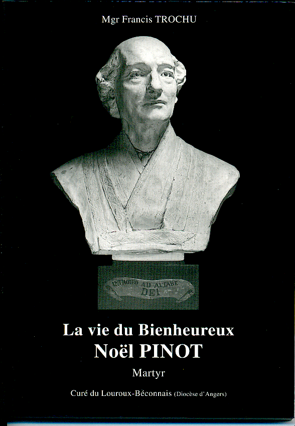 La vie du Bienhereux Noël Pinot - Mgr Francis Trochu
Edité par l'Association Sacerdotale Noël Pinot
En vente à notre secrétariat 18 €.