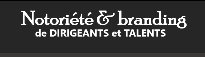 L'agence de communication Notoryous, notoriété et branding de dirigeants et talents, ambasssadeur de marque