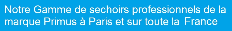 Revendeur agrée marque Primus
Sechoir Professionnel Primus Paris
Sechoir Professionnel Primus France
Gamme sechoir professionnel Primus 
DX55 D70 DX90