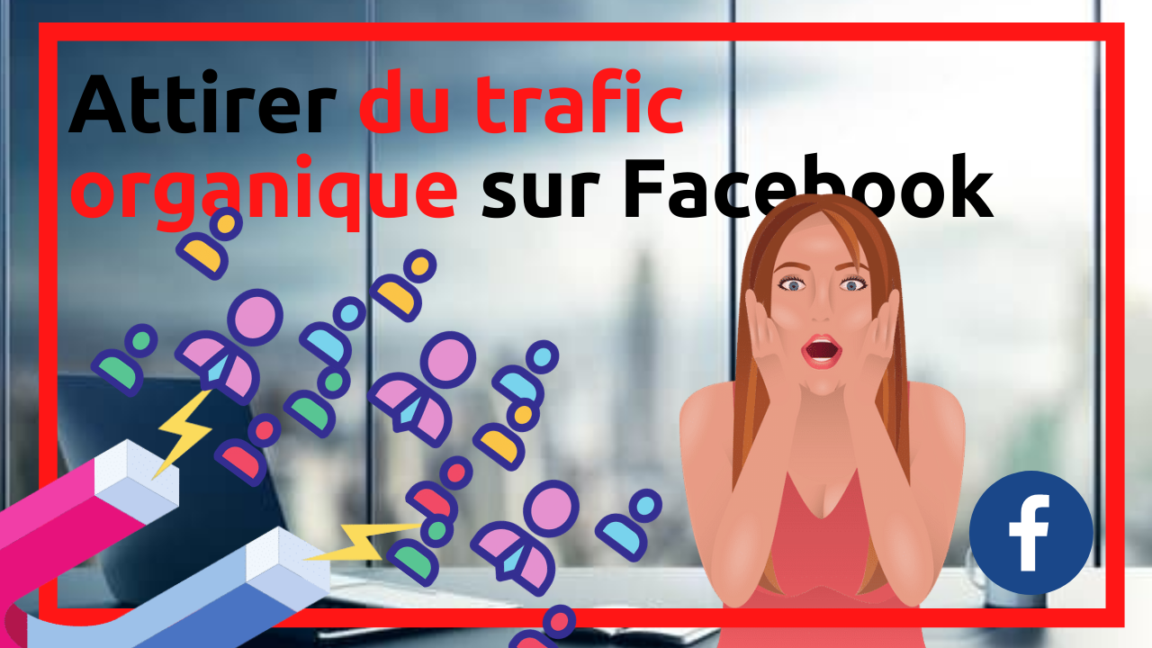 Attirer du trafic organique sur facebook
