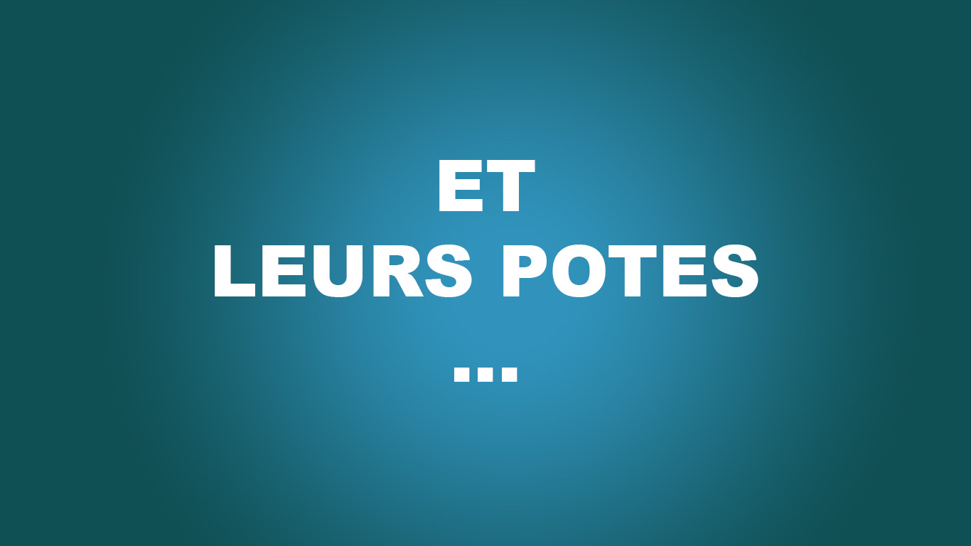 Et leurs potes