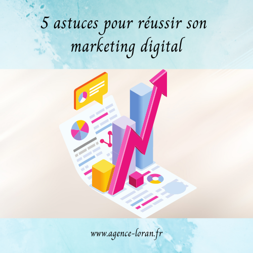5 astuces pour réussir son marketing digital 