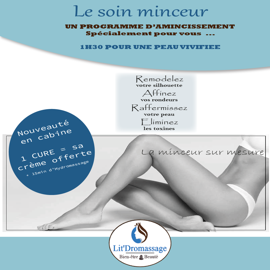 Le soin minceur: un programme d'amincissement spécialement pour vous.
Remodelez/Affinez/Raffermissez/Eliminer