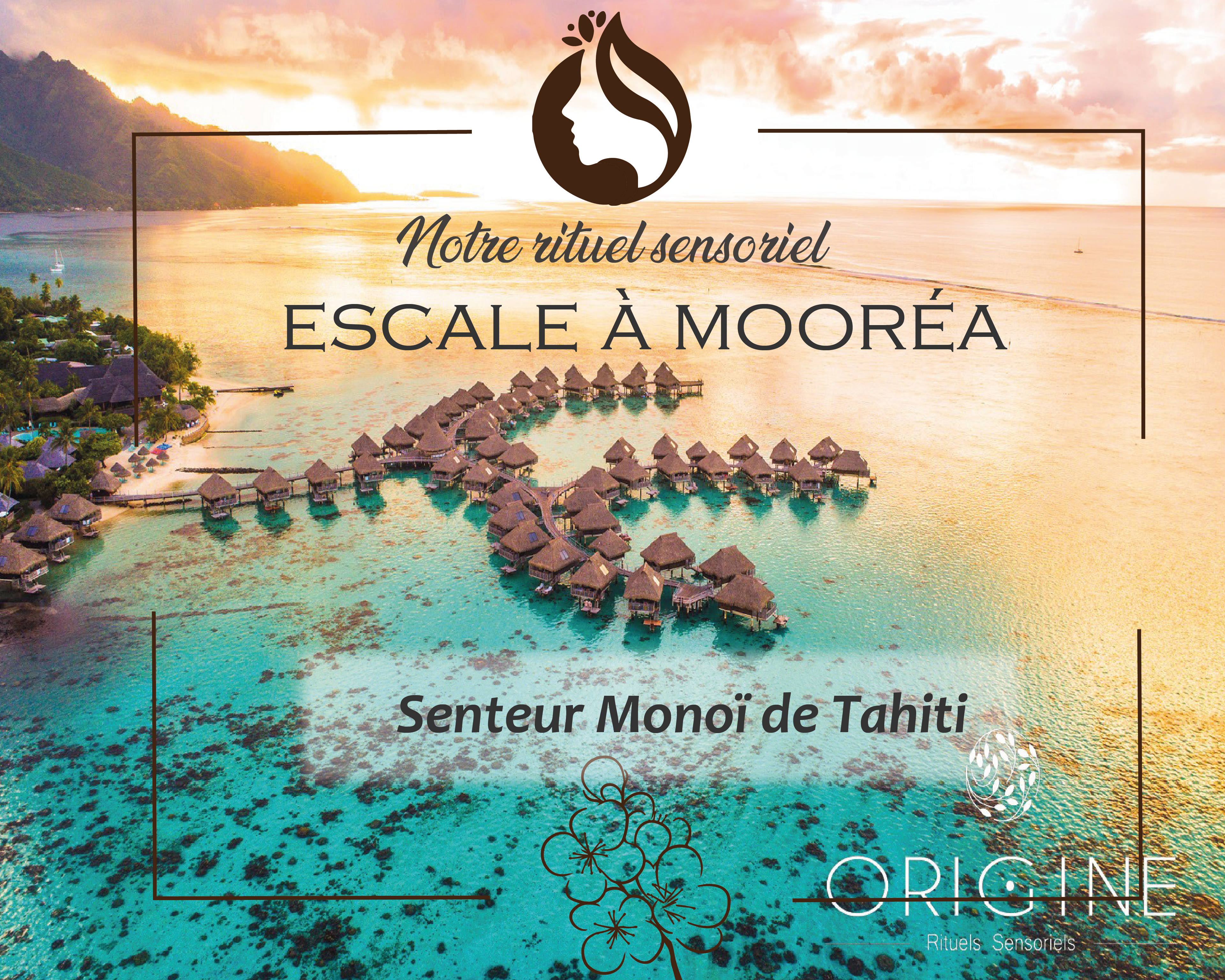  "Escale à Mooréa" Rituel sensoriel au  senteur exotiques de   Monoï de tahiti qui  vous mène sur les douces plages de Tahiti