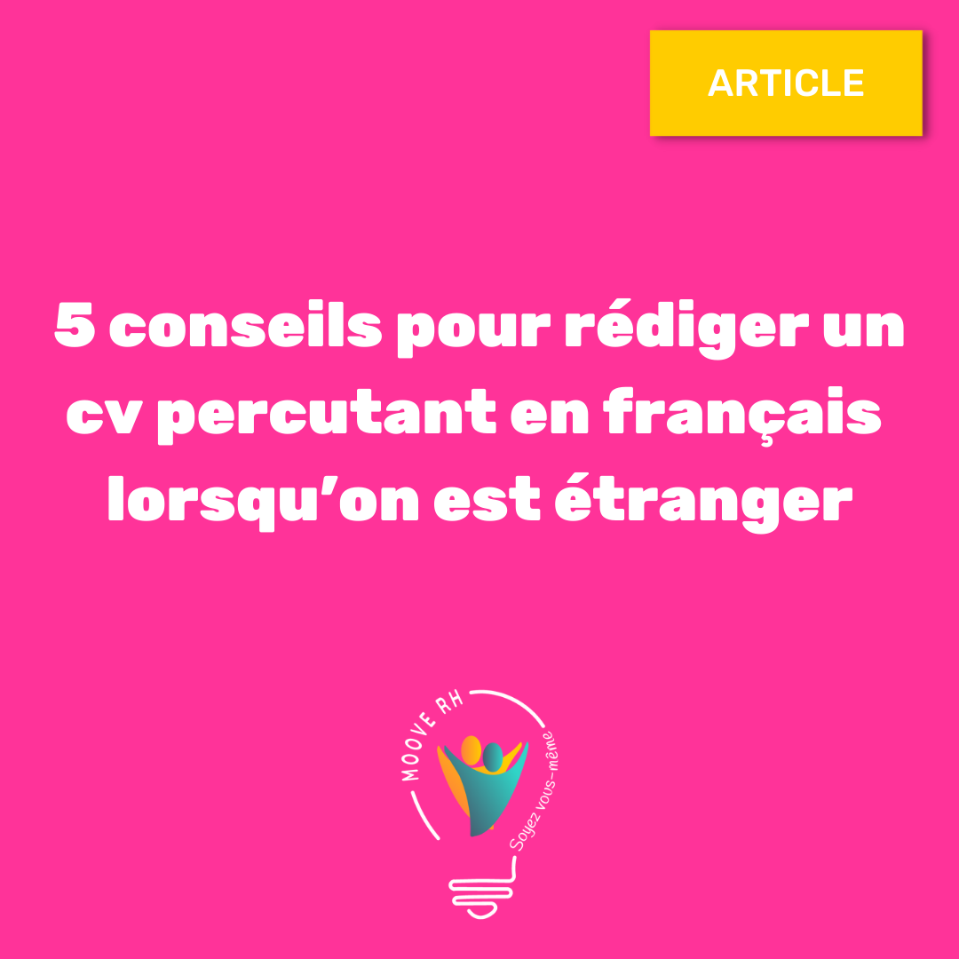 5 conseils pour rédiger un CV percutant en français lorsqu’on est étranger