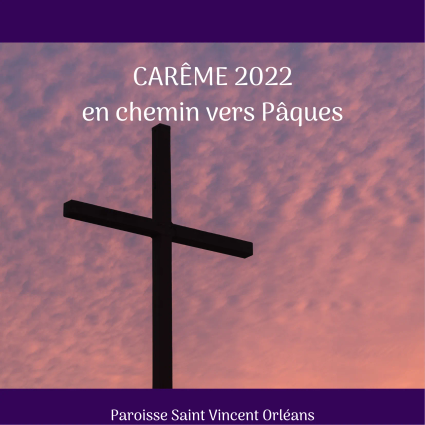 Careme 2022 en chemin vers paques paroisse saint vincent orleans 2