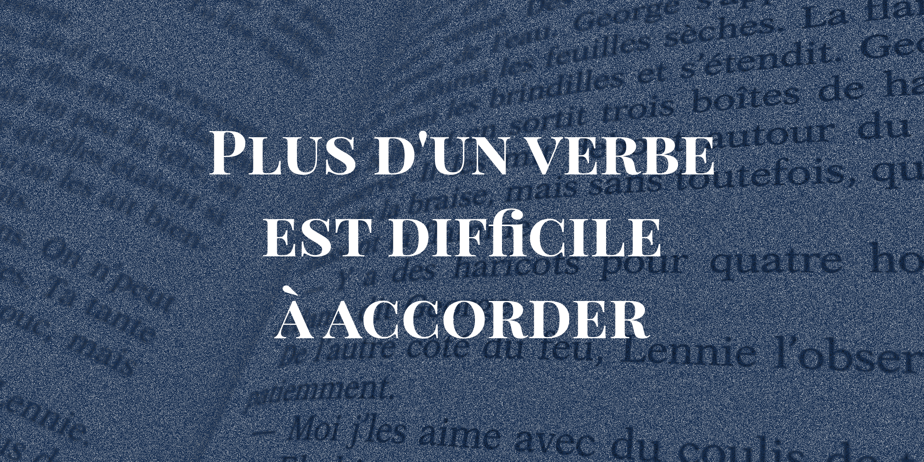 Plus d’un verbe est difficile à accorder