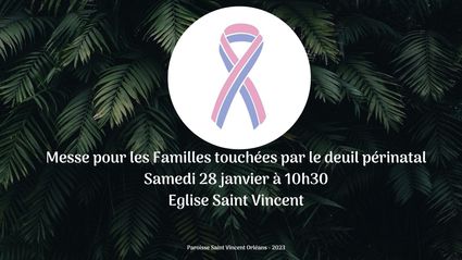 Messe pour les familles touchees par le deuil perinatal samedi 28 janvier a 10h30 eglise saint vincent paroisse saint vincent orleans 2023