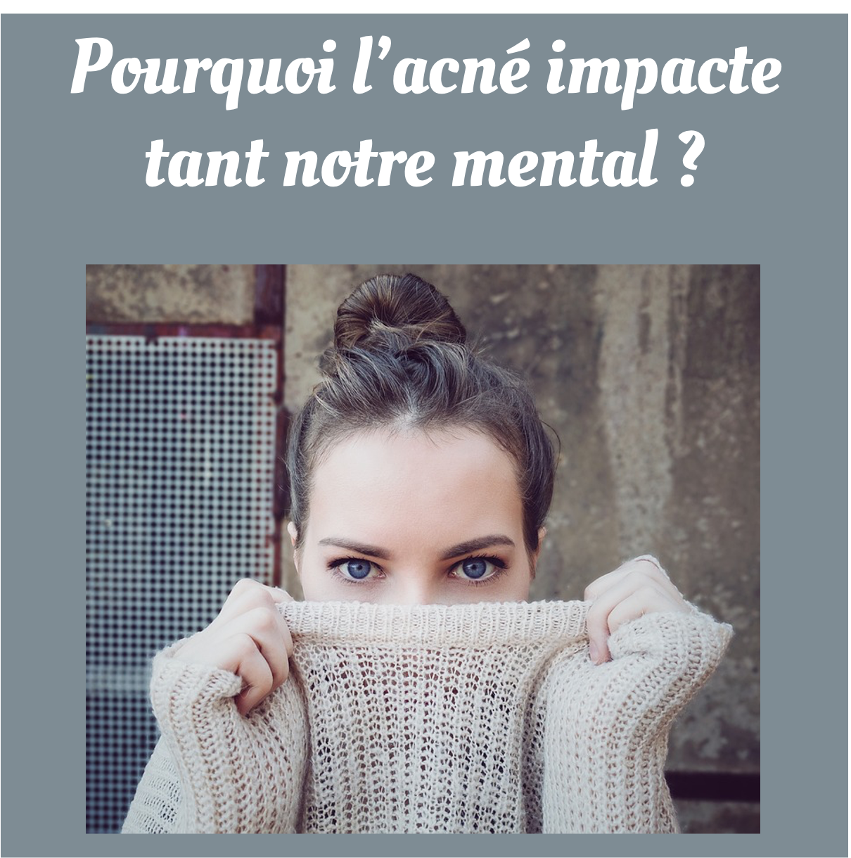Pourquoi l’acné impacte tant notre mental ?