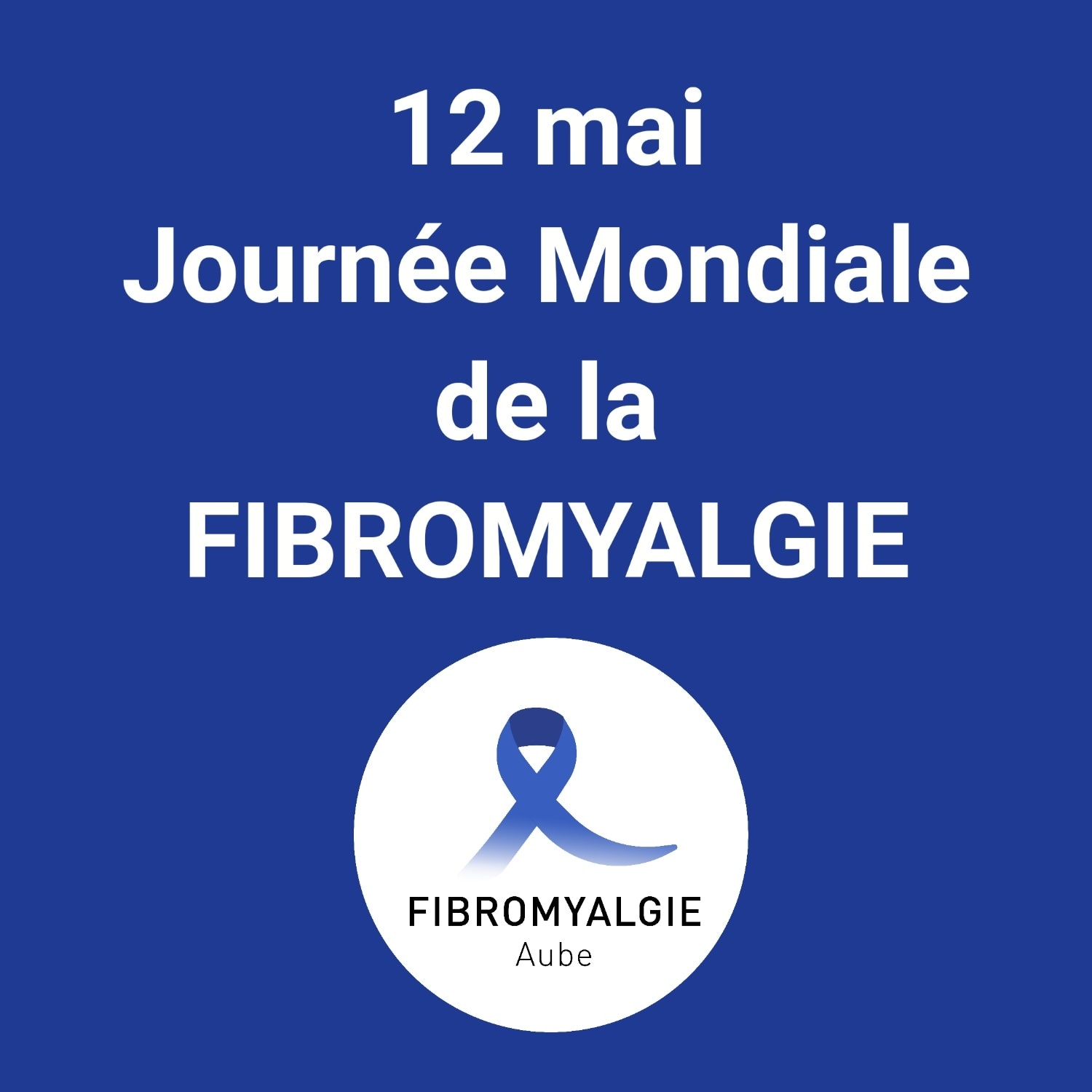 Association Fibromyalgie Aube. 12 mai, Journée mondiale de la fibromyalgie. Reconnaissance, symbole, ruban bleu, actions de sensibilisation, information.