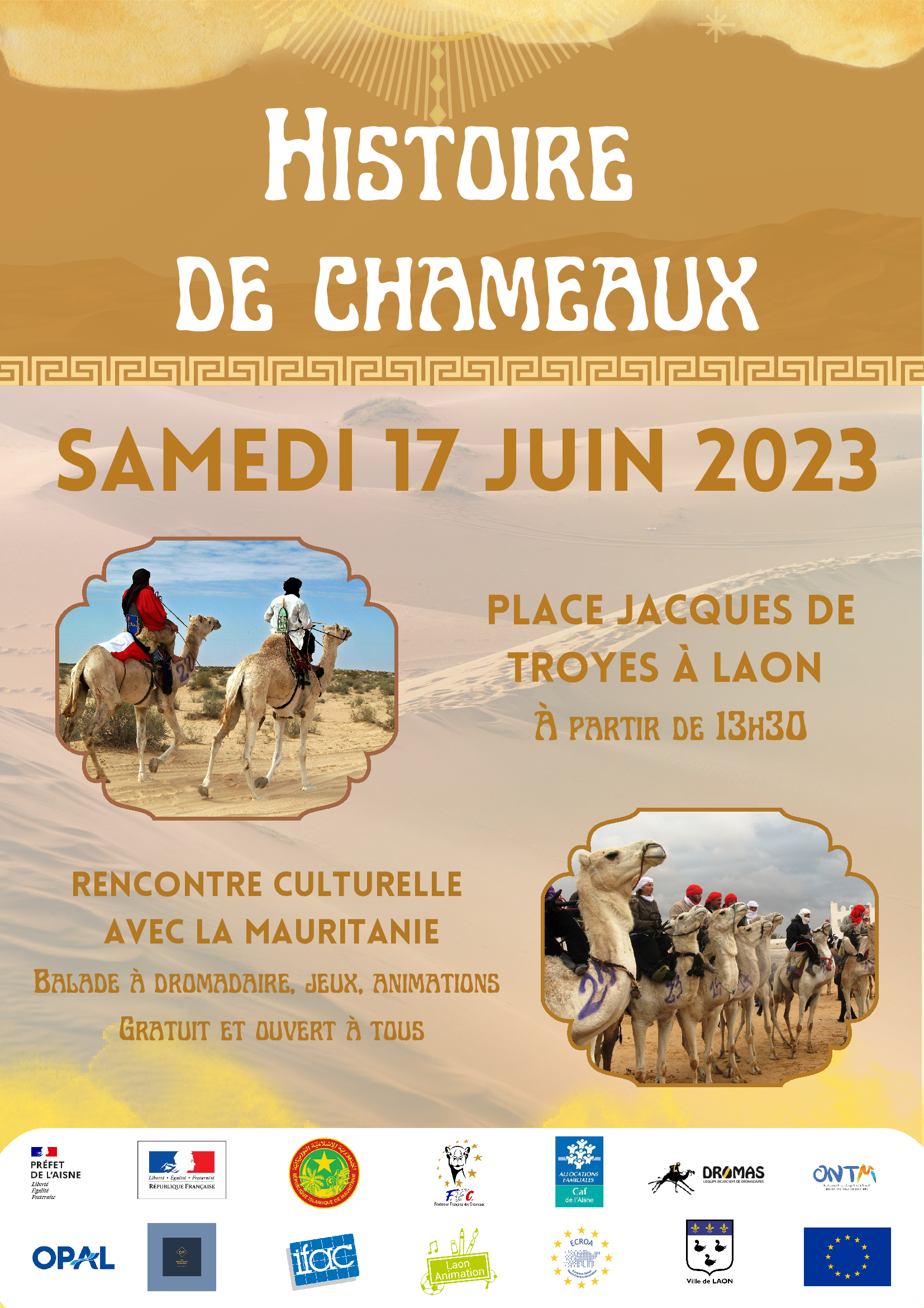 Affiche-HISTOIRE-DE-CHAMEAUX-LAON-17-JUIN
    Découvrir de nouvelles cultures au sein des quartiers

-       Favoriser les échanges, la rencontre et la création de        lien social

-       Faciliter la cohésion sociale, l’intégration et la compréhension des différentes cultures

-       Stimuler l’imagination et favoriser la créativité

-       Promouvoir le sport et la montée du chameau/dromadaire, la formation d’une équipe de jockeys de dromadaires et le développement des projets en France et à l’international
avec dromadairepicardie CAP NO, ECROA, FFC