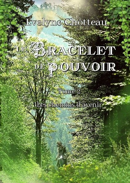 Couverture roman fantasy le bracelet de pouvoir tome 2 les chemins d'avenir evelyne Chotteau