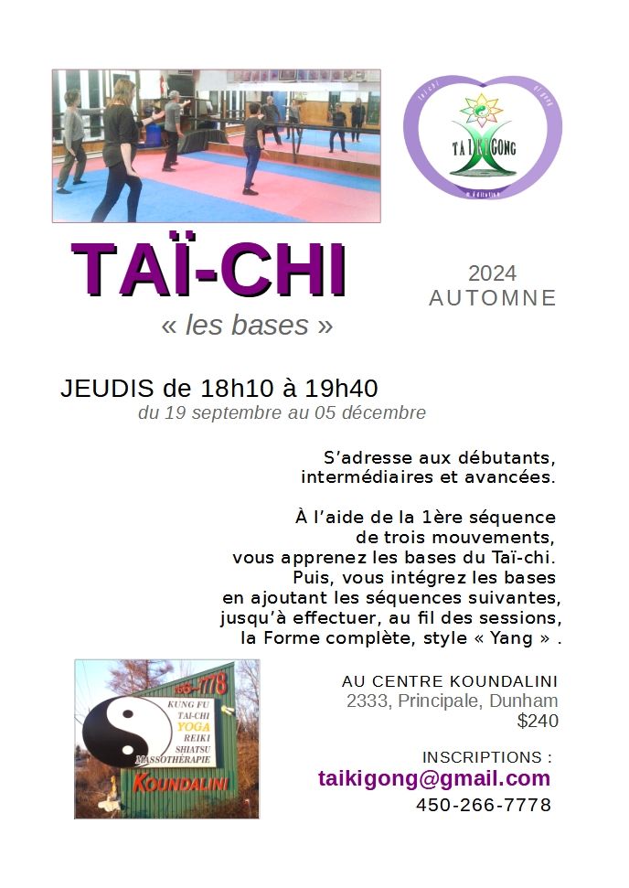 AUTOMNE 2024 
Tai-CHI "les bases" 
CENTRE KOUNDALINI DUNHAM 
PRÈS DE COWANSVILLE 
INSCRIPTIONS MAINTENANT 
taikigong@gmail.com