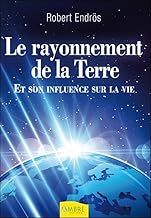 Robert Endrös
Le rayonnement de la Terre 
et son influence sur la vie.