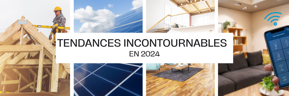 Les 5 tendances incontournables en construction et rénovation de 2024