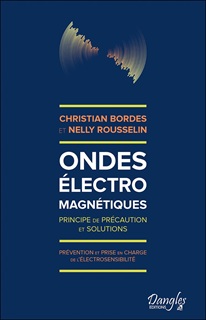 Christian Bordes ; Nelly Rousselin
Ondes électromagnétiques,
Principes de précaution et solutions.