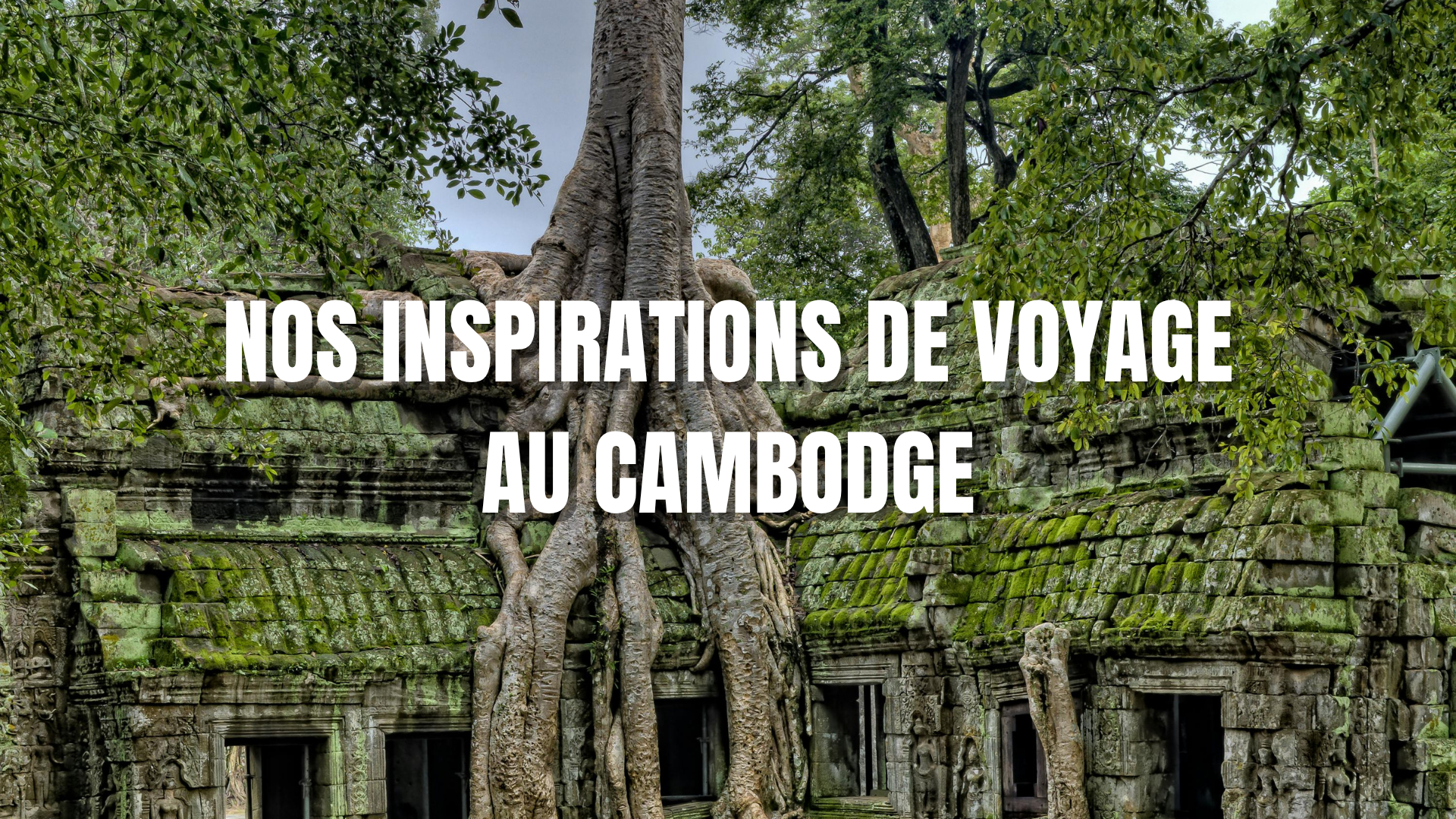 Nos-inspirations-de-voyage-au-cambodge-vf-002-