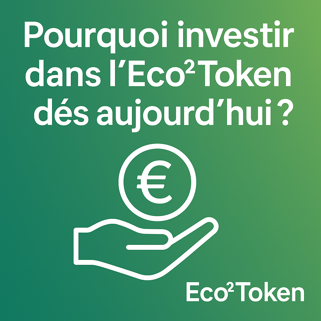 💎 Pourquoi investir dans l’Eco²Token dès aujourd’hui ?