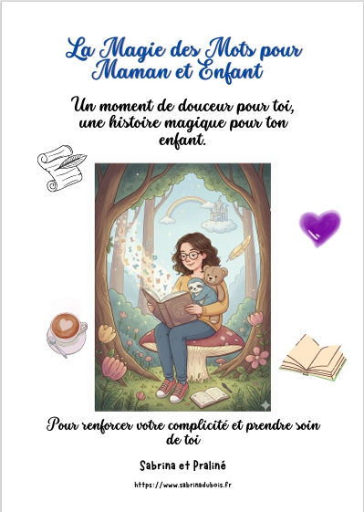 La magie des mots pour maman et enfant
pour renforcer votre complicité et prendre soin de toi
