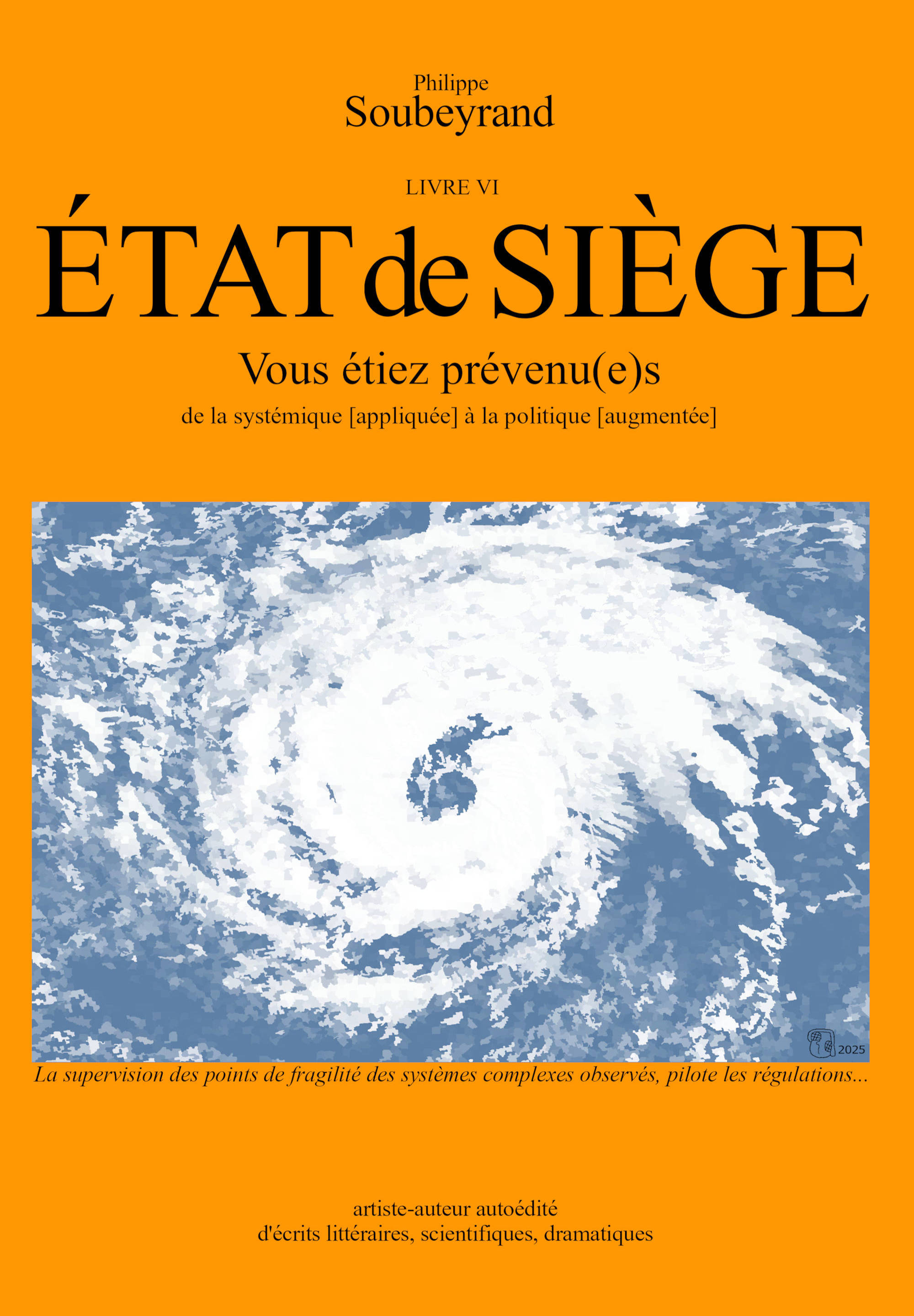 Philippe Soubeyrand - Couverture du LIVRE VI - ÉTAT de SIÈGE : Vous étiez prévenu(e)s - ISBN 978-2-9580404-5-1 - novembre 2025 - 120 p.