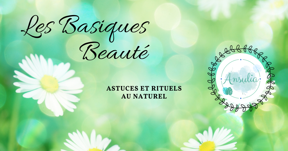 Les Basiques Beautés Astuces et rituels beauté et soins peau et corps naturels & bio Ansulia Massage & Soins corps perpignan
