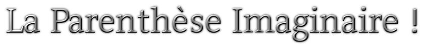 La parenthèse imaginaire