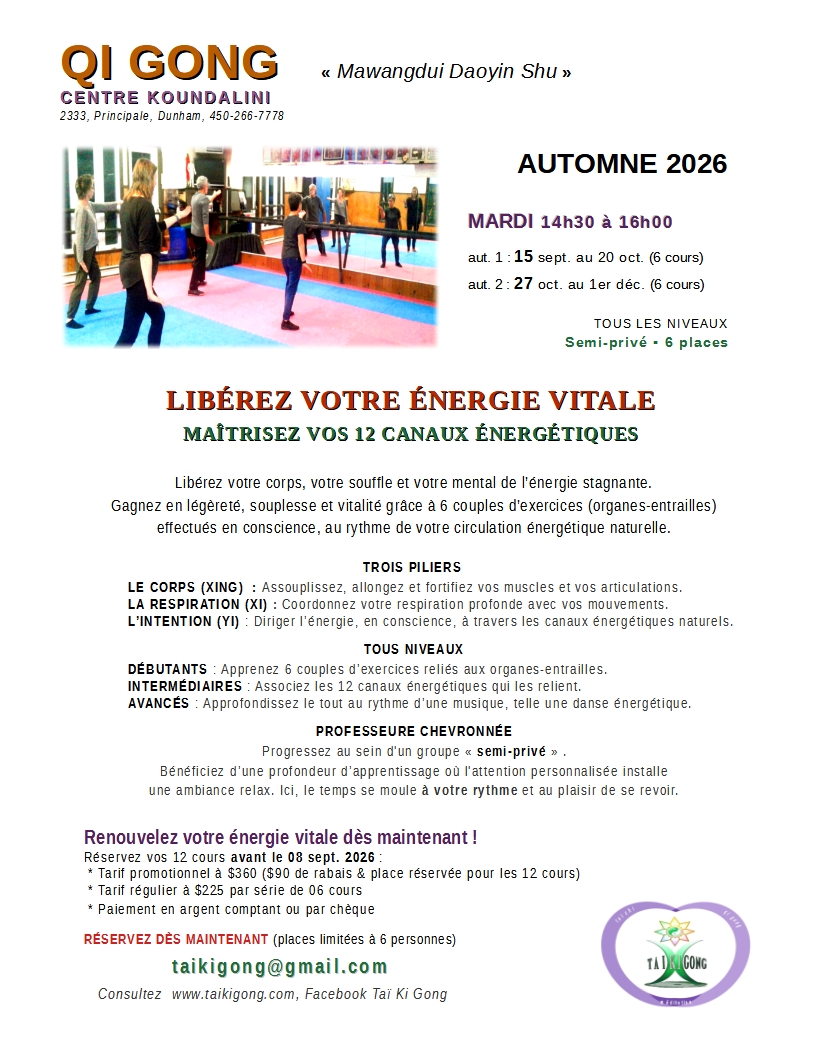 QI GONG SANTÉ Mawangdhui Daoyin Shu. 12 cannaux énergétiques associés aux organes-entrailles. Libérerz votre énergie vitale. MARDI 14h30 à 16h00. AU CENTRE Koundalini, 2333 rue principale à Dunham (à la sortie de Cowansville). 