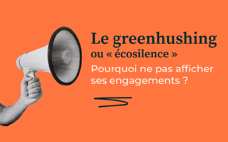 Greenhushing : définition et enjeux de la communication responsable