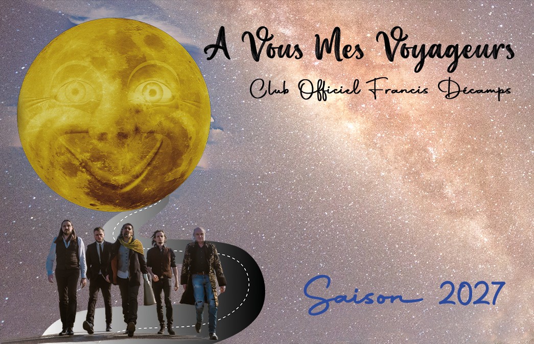 Adhésion Club Francis Décamps À Vous Mes Voyageurs saison 2027. 20ème anniversaire Gens De La Lune. Live Gens De La Lune inédit