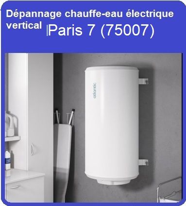 Dépannage chauffe-eau électrique vertical Paris 7