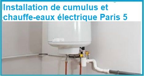 INSTALLATION DE CUMULUS ET CHAUFFE-EAUX ÉLECTRIQUES PARIS 5