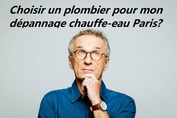 Choisir un plombier pour dépanner mon chauffe-eau a paris