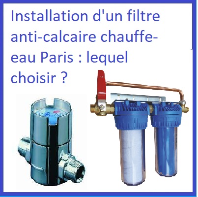 Installation d'un filtre anti-calcaire chauffe-eau Paris : lequel choisir ?