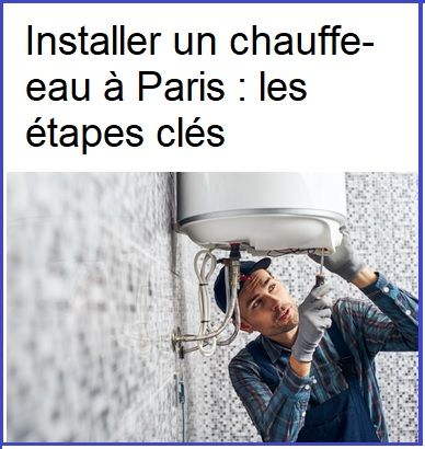 Installer un chauffe-eau à Paris : les étapes clés