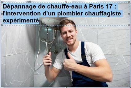 Dépannage de chauffe-eau à Paris 17 : l'intervention d'un plombier chauffagiste expérimenté