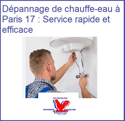 Dépannage de chauffe-eau à Paris 17 : Service rapide et efficace