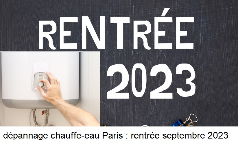 dépannage chauffe-eau paris : rentrée septembre 2023