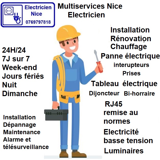 Multiservices Nice Electricien
Electricien Nice
Dépannages électriques
Dépannage électrique
Installation
rénovation
chauffage
panne électrique
interrupteurs
prises
installation tableau électrique à Nice
tableau électrique
dijoncteur 
bi-horraire
rj45
remise au normes électricité NF
basse tension
luminaire
remplacement ampoules
installation dépannnage
alarmes
télésurveillance
24h/24
7j/7
week-end
jour feriées
Nuit
Dimanche
