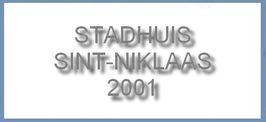 2001, Exposition Stadhuis te Sint-Niklaas 
