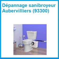 Dépannage sanibroyeur Aubervilliers (93300)