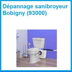 Dépannage sanibroyeur Bobigny (93000)