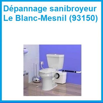 Dépannage sanibroyeur Le Blanc-Mesnil (93150)