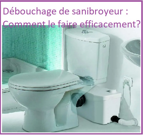 Débouchage de sanibroyeur : Comment le faire efficacement?