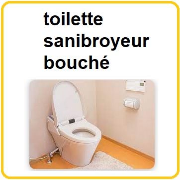 toilette sanibroyeur bouché